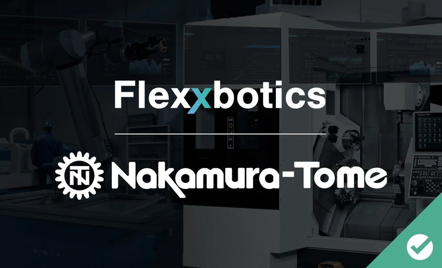 Flexxbotics Provides Robot Compatibility with Nakamura-Tome Machine Tools